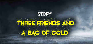 Three Friends and a Bag of Gold