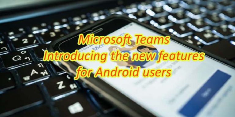 Microsoft Teams: Introducing the new features for Android users